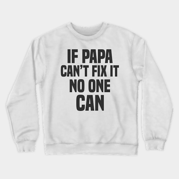 if papa can't fix it no one can Crewneck Sweatshirt by Dhme